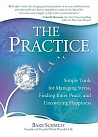 The Practice: Simple Tools for Managing Stress, Finding Inner Peace, and Uncovering Happiness (Paperback)