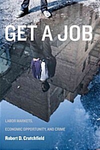 Get a Job: Labor Markets, Economic Opportunity, and Crime (Paperback)