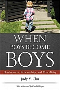 When Boys Become Boys: Development, Relationships, and Masculinity (Hardcover)