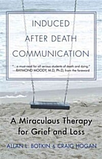 Induced After-Death Communication: A Miraculous Therapy for Grief and Loss (Paperback)