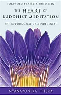 The Heart of Buddhist Meditation: The Buddhas Way of Mindfulness (Paperback)