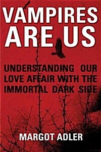 Vampires Are Us: Understanding Our Love Affair with the Immortal Dark Side (Paperback)