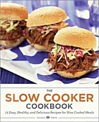 The Slow Cooker Cookbook: 75 Easy, Healthy, and Delicious Recipes for Slow Cooked Meals (Paperback)