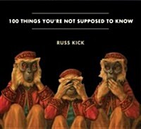 100 Things Youre Not Supposed to Know: Secrets, Conspiracies, Cover Ups, and Absurdities (Paperback)