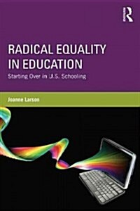 Radical Equality in Education : Starting Over in U.S. Schooling (Paperback)