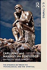 Carl Jung and Maximus the Confessor on Psychic Development : The dynamics between the ‘psychological’ and the ‘spiritual’ (Paperback)