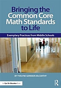 Bringing the Common Core Math Standards to Life : Exemplary Practices from Middle Schools (Paperback, 2 ed)