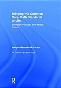 Bringing the Common Core Math Standards to Life : Exemplary Practices from Middle Schools (Hardcover, 2 ed)