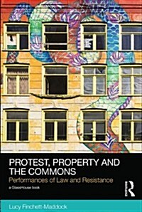 Protest, Property and the Commons : Performances of Law and Resistance (Hardcover)