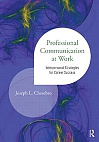 Professional Communication at Work : Interpersonal Strategies for Career Success (Paperback)
