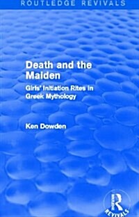 Death and the Maiden : Girls Initiation Rites in Greek Mythology (Hardcover)