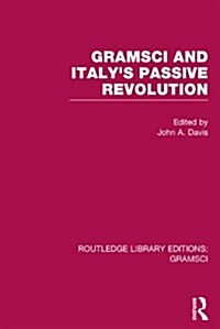 Gramsci (RLE: Gramsci) : And Italys Passive Revolution (Hardcover)