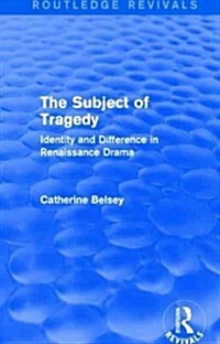 The Subject of Tragedy (Routledge Revivals) : Identity and Difference in Renaissance Drama (Hardcover)