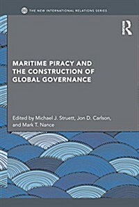 Maritime Piracy and the Construction of Global Governance (Paperback)