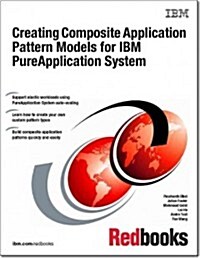 Creating Composite Application Pattern Models for IBM Pureapplication System (Paperback)