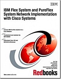 IBM Flex System and Pureflex System Network Implementation With Cisco Systems (Paperback)