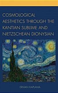 Cosmological Aesthetics Through the Kantian Sublime and Nietzschean Dionysian (Hardcover)