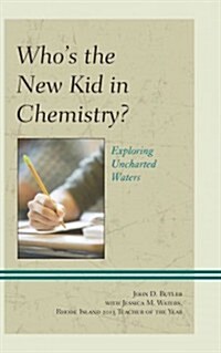 Whos the New Kid in Chemistry?: Exploring Uncharted Waters (Hardcover)