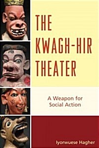 The Kwagh-Hir Theater: A Weapon for Social Action (Hardcover)