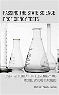 Passing the State Science Proficiency Tests: Essential Content for Elementary and Middle School Teachers (Hardcover)