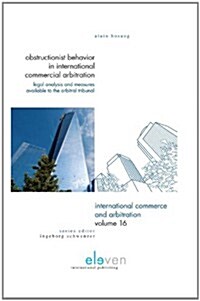 Obstructionist Behavior in International Commercial Arbitration: Legal Analysis and Measures Available to the Arbitral Tribunal Volume 16 (Hardcover)