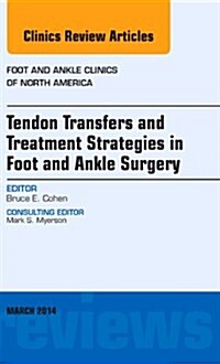 Tendon Transfers and Treatment Strategies in Foot and Ankle Surgery, an Issue of Foot and Ankle Clinics of North America: Volume 19-1 (Hardcover)
