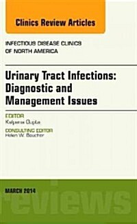 Urinary Tract Infections, an Issue of Infectious Disease Clinics: Volume 28-1 (Hardcover)
