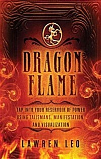 Dragonflame: Tap Into Your Reservoir of Power Using Talismans, Manifestation, and Visualization (Paperback)