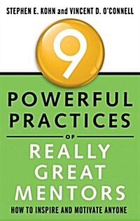 9 Powerful Practices of Really Great Mentors: How to Inspire and Motivate Anyone (Paperback)