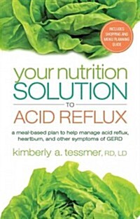 Your Nutrition Solution to Acid Reflux: A Meal-Based Plan to Help Manage Acid Reflux, Heartburn, and Other Symptoms of GERD (Paperback)