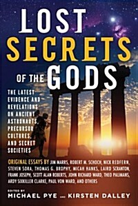 Lost Secrets of the Gods: The Latest Evidence and Revelations on Ancient Astronauts, Precursor Cultures, and Secret Societies (Paperback)