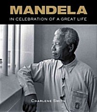 Mandela: In Celebration of a Great Life (Hardcover)