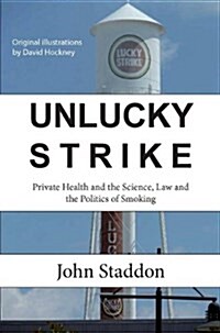 Unlucky Strike: Private Health and the Science, Law and Politics of Smoking (Paperback)