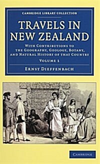 Travels in New Zealand 2 Volume Set : With Contributions to the Geography, Geology, Botany, and Natural History of that Country (Package)