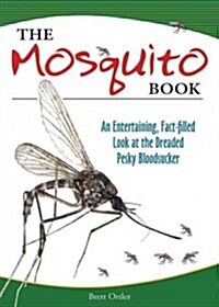 The Mosquito Book: An Entertaining, Fact-Filled Look at the Dreaded Pesky Bloodsuckers (Paperback)