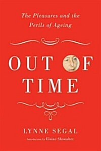 Out of Time : The Pleasures and Perils of Ageing (Paperback)