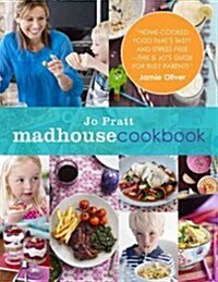 The Madhouse Cookbook: Delicious Recipes for the Busy Family Kitchen (Hardcover)