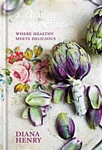 A Change of Appetite: Where Healthy Meets Delicious (Hardcover)