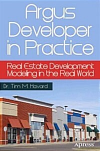 Argus Developer in Practice: Real Estate Development Modeling in the Real World (Paperback)