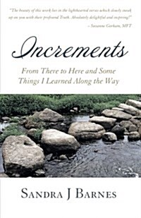 Increments: From There to Here and Some Things I Learned Along the Way (Paperback)