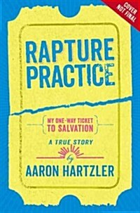 Rapture Practice: A True Story about Growing Up Gay in an Evangelical Family (Paperback)