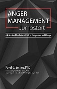Anger Management Jumpstart: A 4-Session Mindfulness Path to Compassion and Change (Paperback)