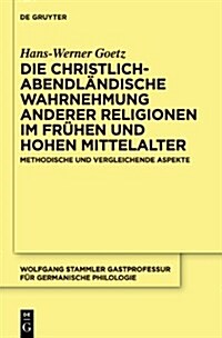 Die christlich-abendl?dische Wahrnehmung anderer Religionen im fr?en und hohen Mittelalter (Hardcover)