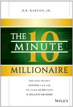 The 10-Minute Millionaire: The One Secret Anyone Can Use to Turn $2,500 Into $1 Million or More (Hardcover)