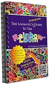 The Loomatics Interactive Guide to the Rainbow Loom (Paperback, Spiral)