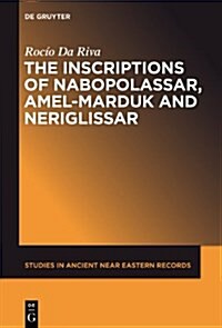 The Inscriptions of Nabopolassar, Amel-Marduk and Neriglissar (Hardcover)