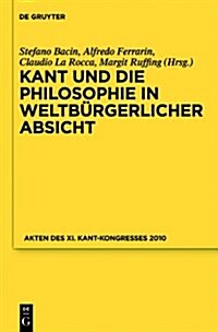 Kant Und Die Philosophie in Weltb?gerlicher Absicht: Akten Des XI. Kant-Kongresses 2010 (Hardcover)