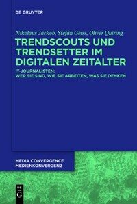 Trendscouts und Trendsetter im digitalen Zeitalter IT-Journalisten : wer sie sind, wie sie arbeiten, was sie denken