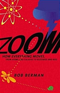 Zoom: How Everything Moves: From Atoms and Galaxies to Blizzards and Bees (Hardcover)