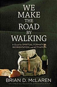 We Make the Road by Walking: A Year-Long Quest for Spiritual Formation, Reorientation, and Activation (Hardcover)